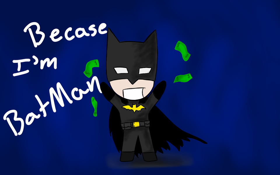 Because I'm Batman!